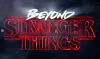 Beyond Stranger Things